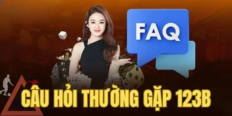 Câu hỏi thường gặp 123B cùng câu trả lời chi tiết