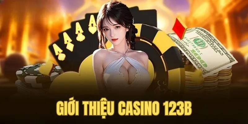 Giới thiệu thông tin về địa điểm cá cược casino 123B