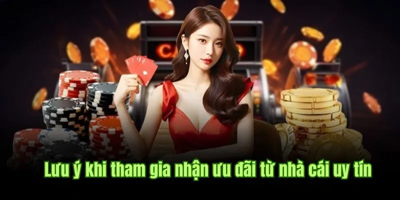 Lưu ý khi tham gia nhận ưu đãi từ nhà cái uy tín
