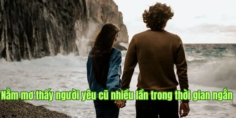 Nằm mơ thấy người yêu cũ nhiều lần trong thời gian ngắn